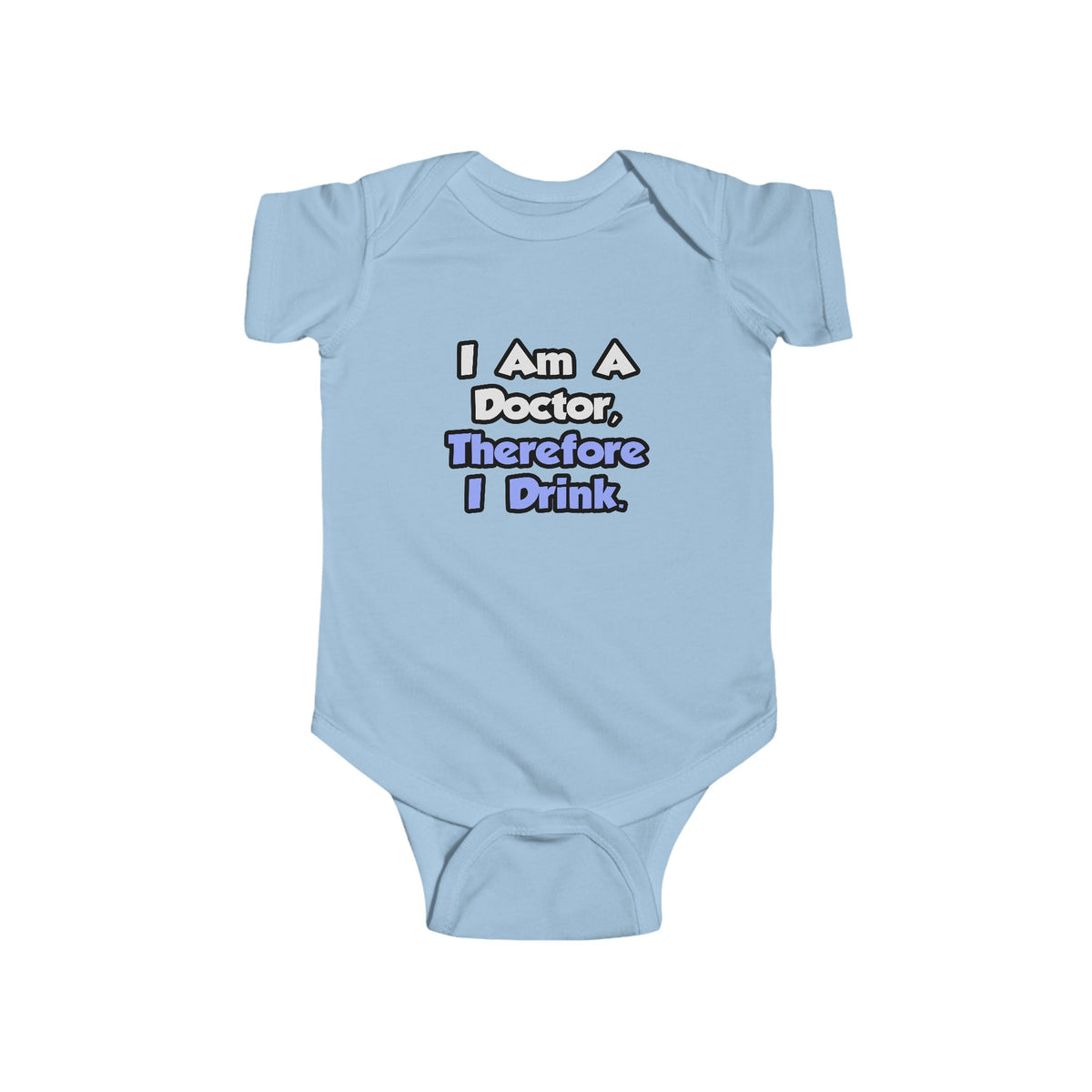 I Am A Doctor, Therefore I Drink - Infant Fine Jersey Bodysuit