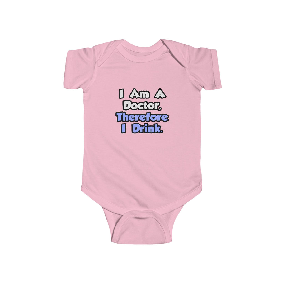 I Am A Doctor, Therefore I Drink - Infant Fine Jersey Bodysuit