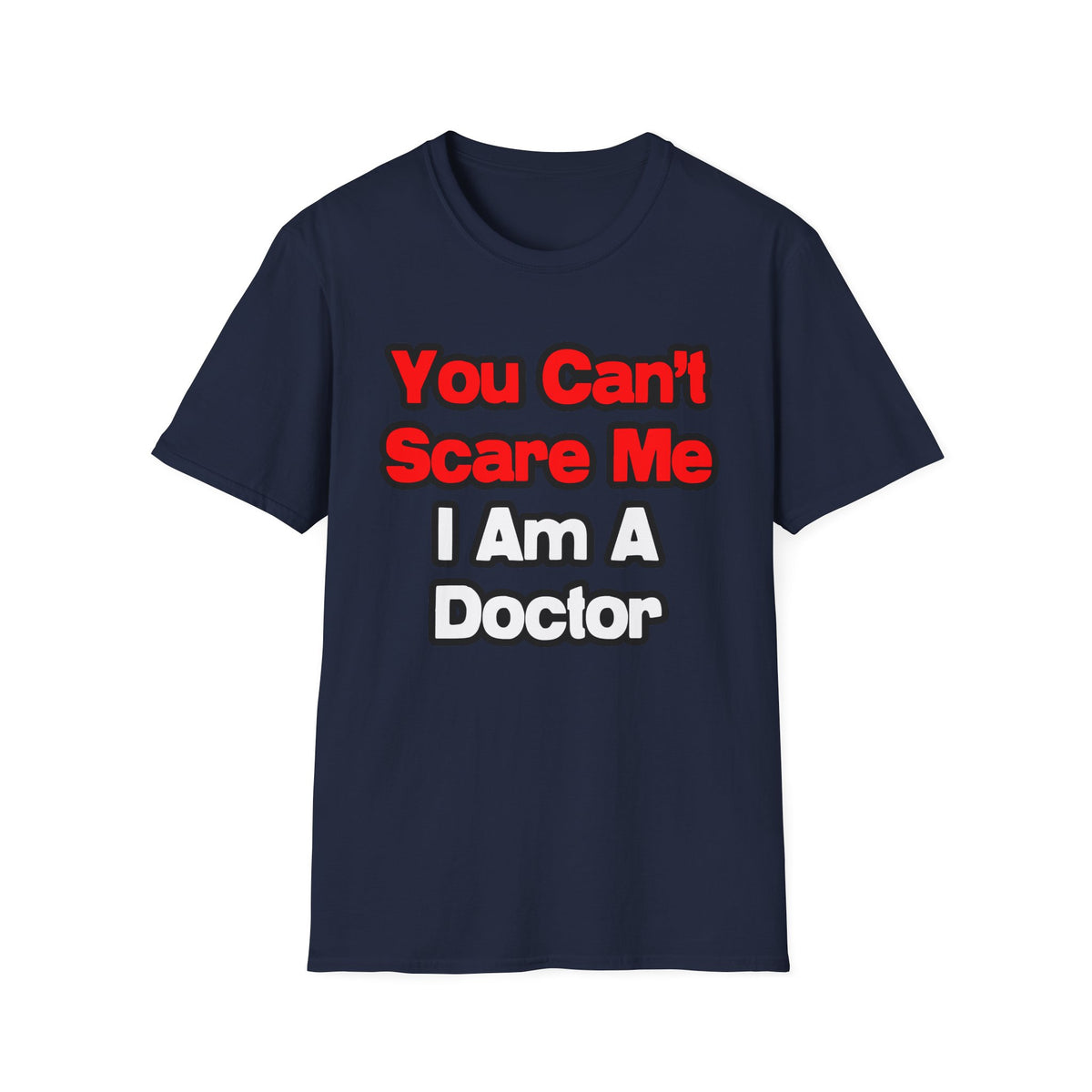 You Can't Scare Me...Doctor - Unisex Softstyle T-Shirt