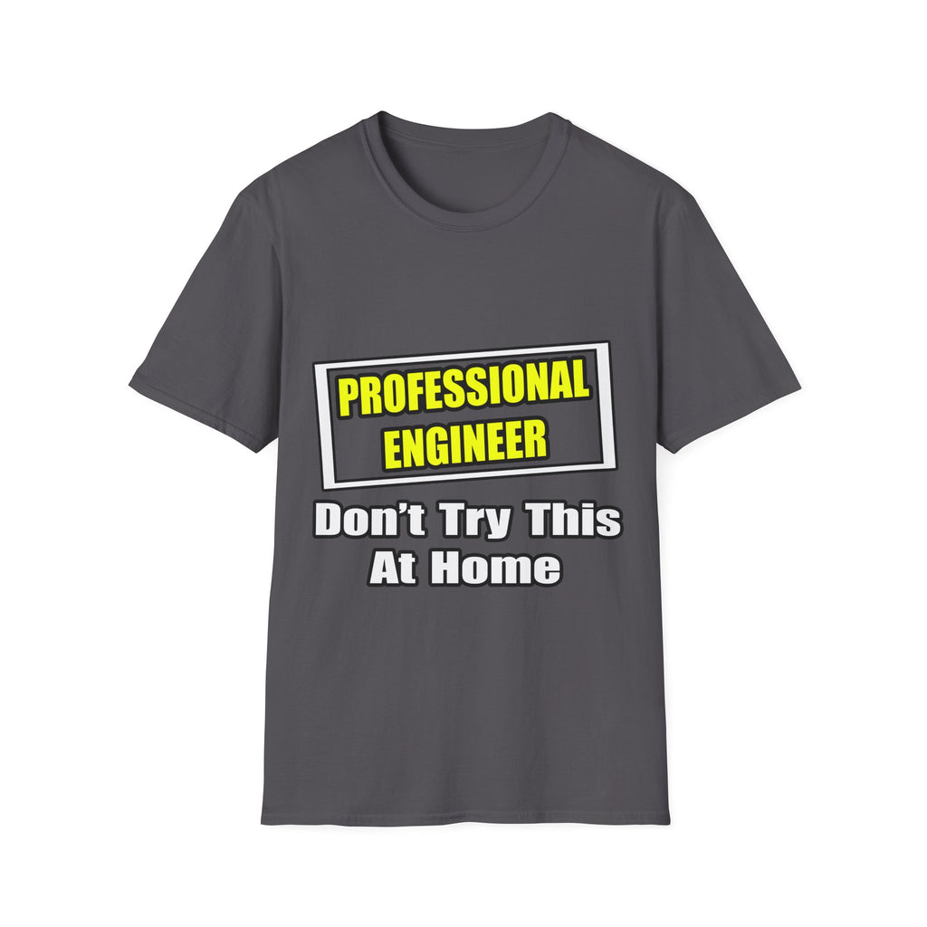 Professional Engineer...Don't Try This At Home - Unisex Softstyle T-Shirt