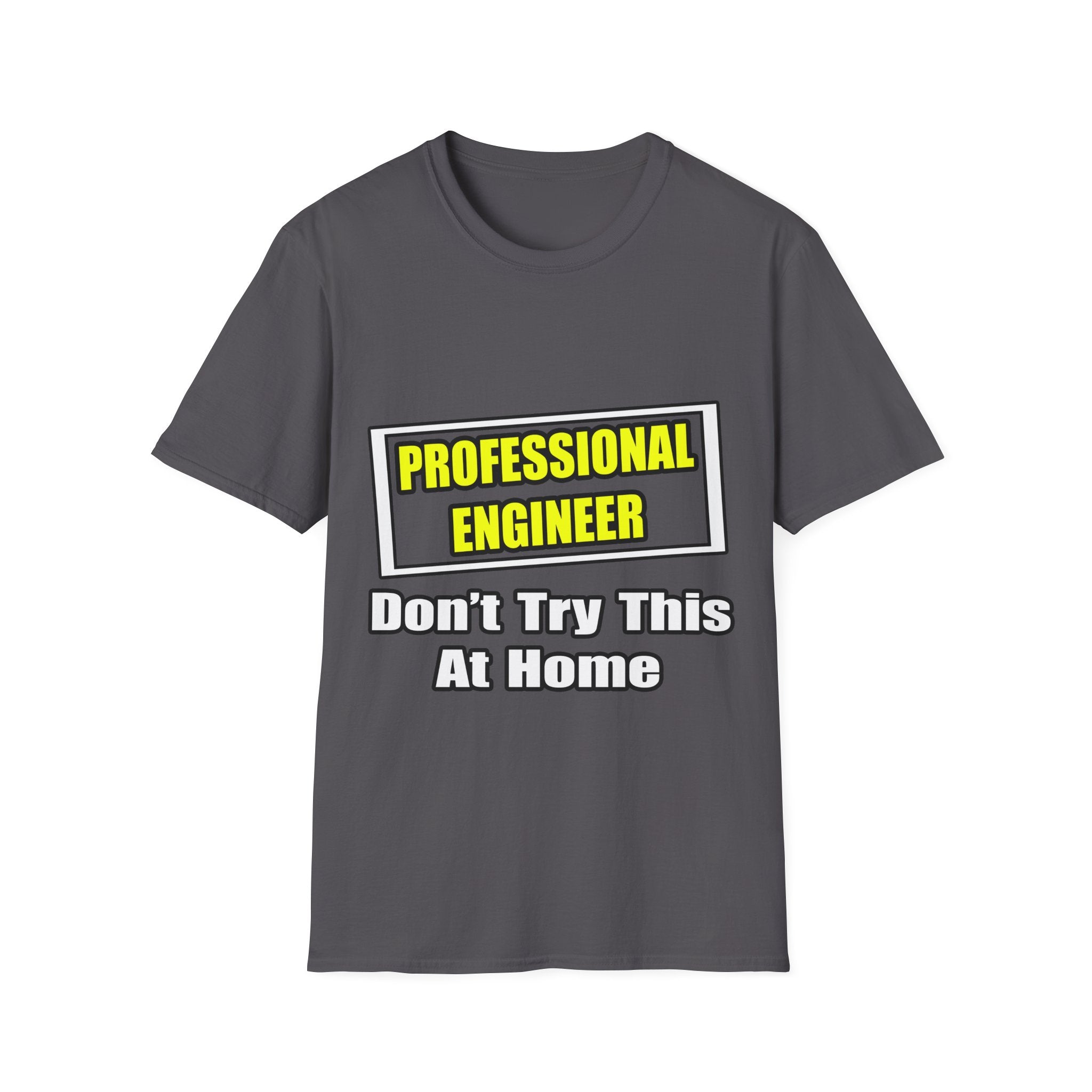 Professional Engineer...Don't Try This At Home - Unisex Softstyle T-Shirt
