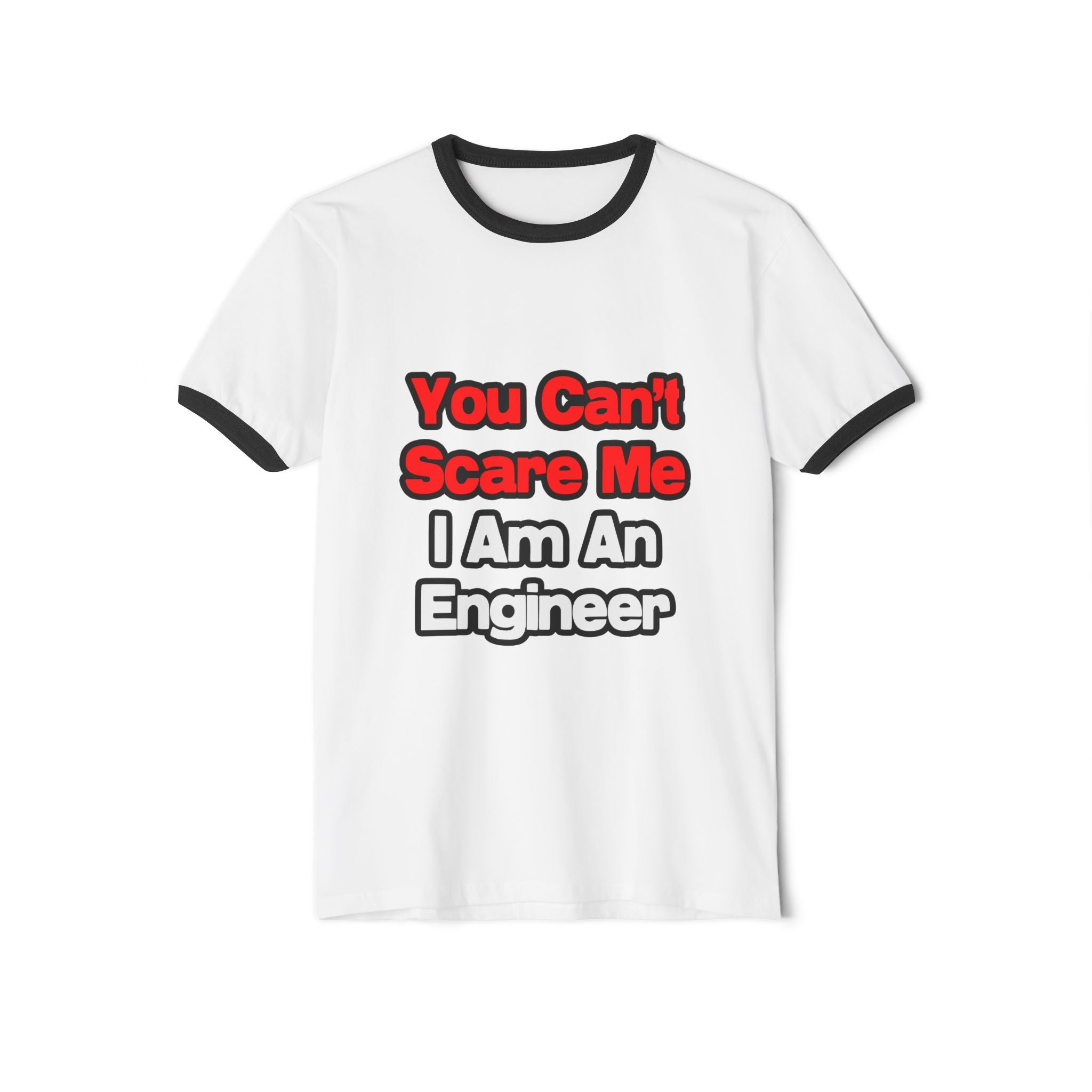 You Can't Scare Me...Engineer - Unisex Cotton Ringer T-Shirt