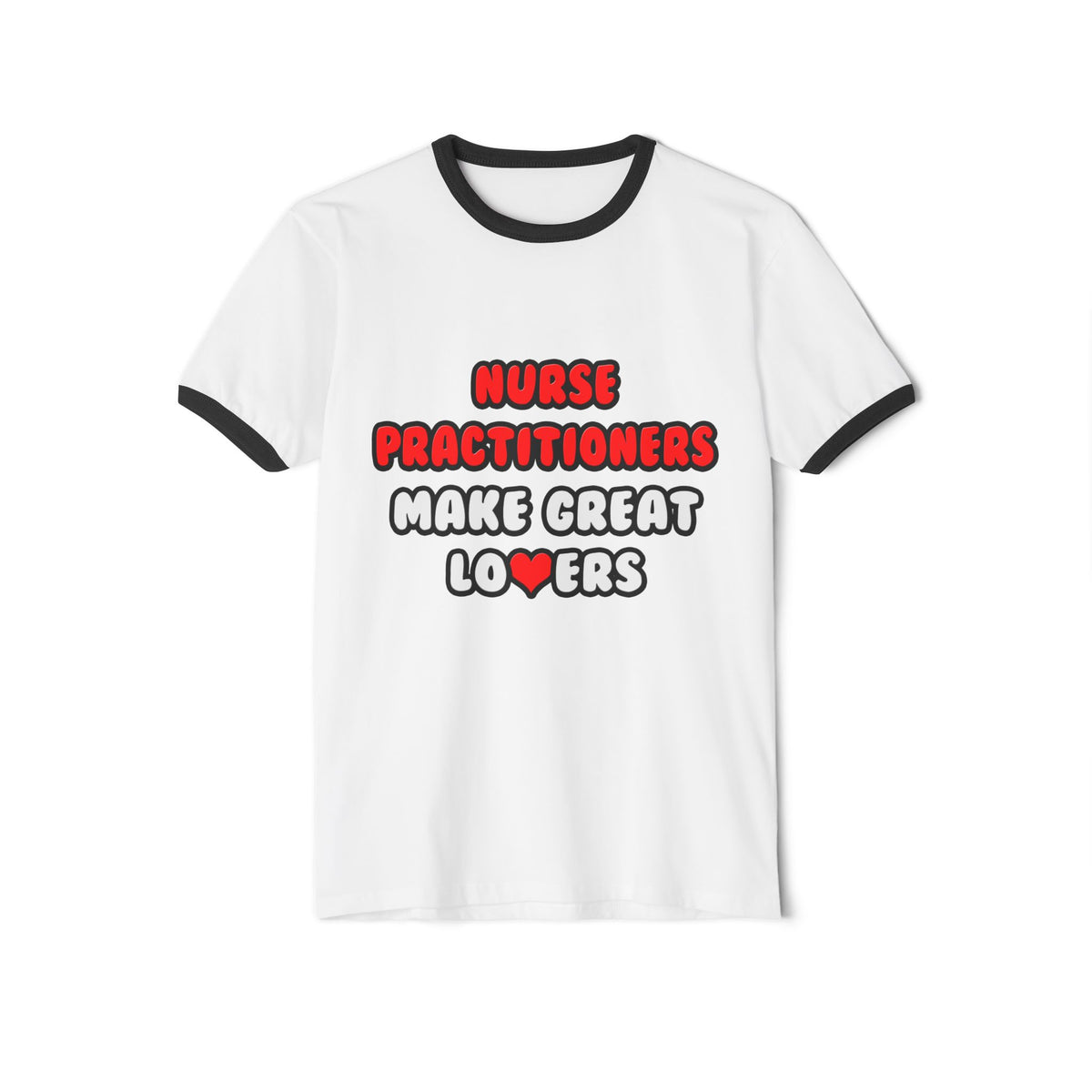 Nurse Practitioners Make Great Lovers - Unisex Cotton Ringer T-Shirt