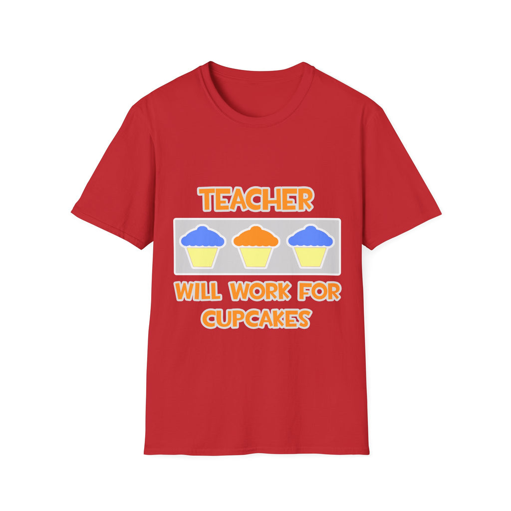 Teacher ... Will Work For Cupcakes - Unisex Softstyle T-Shirt