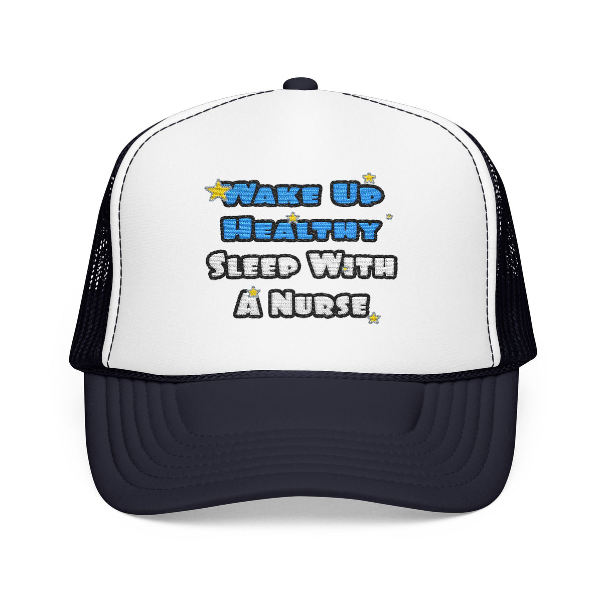 Wake Up Healthy...Sleep With a Nurse - Foam Trucker Hat