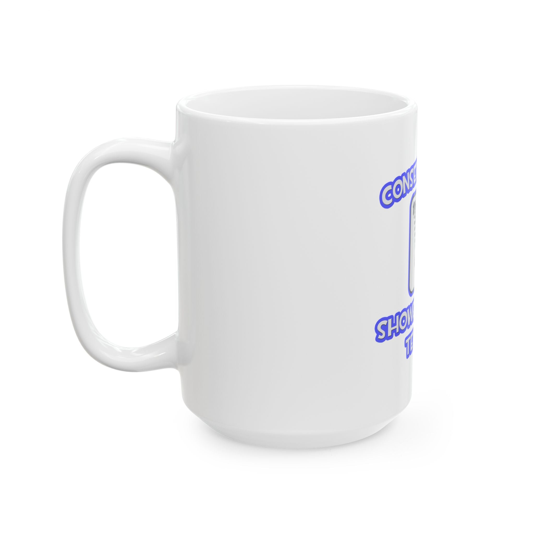 Conserve Water .. Shower With a Teacher - Ceramic Mug, (11oz, 15oz)