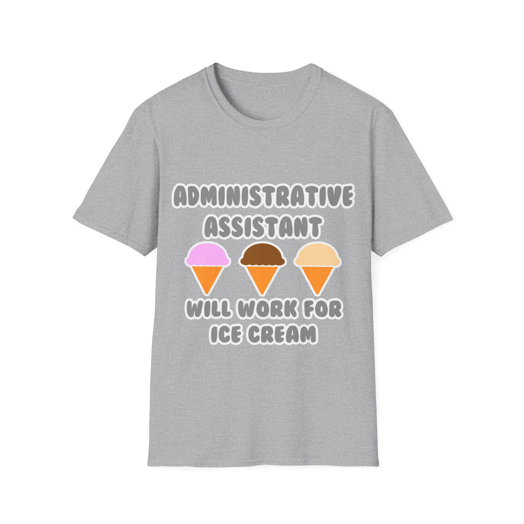 Administrative Asst ... Will Work For Ice Cream - Unisex Softstyle T-Shirt