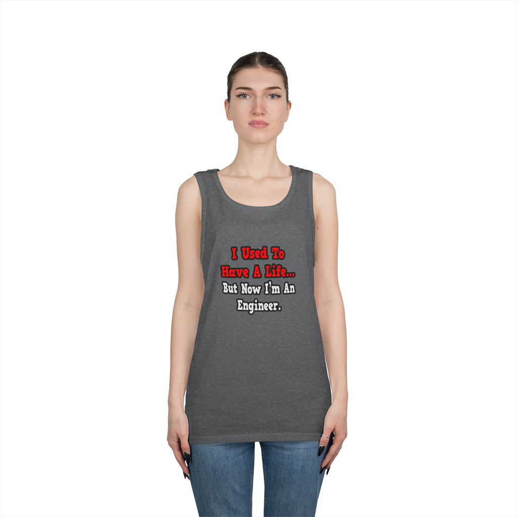 I Used to Have a Life...Engineer - Unisex Heavy Cotton Tank Top