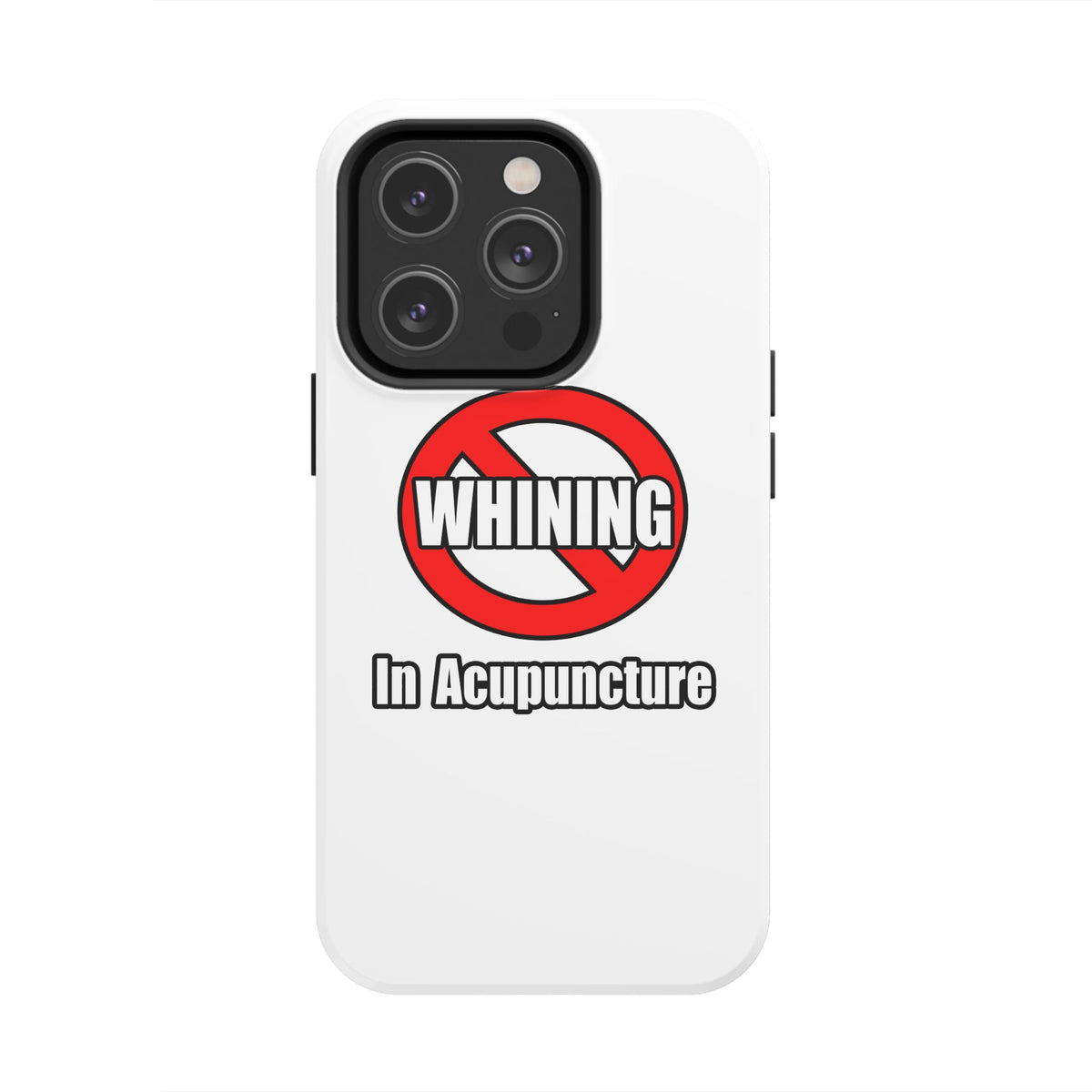 No Whining In Acupuncture - Tough Phone Cases