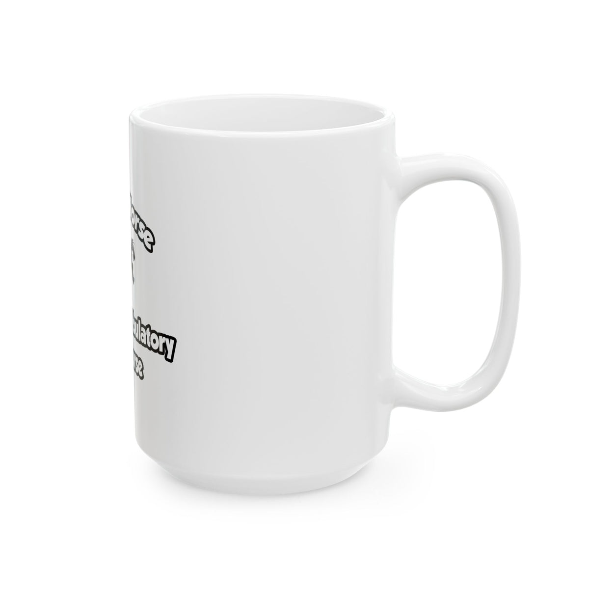 Save a Horse, Ride an Ambulatory Care Nurse - Ceramic Mug, (11oz, 15oz)