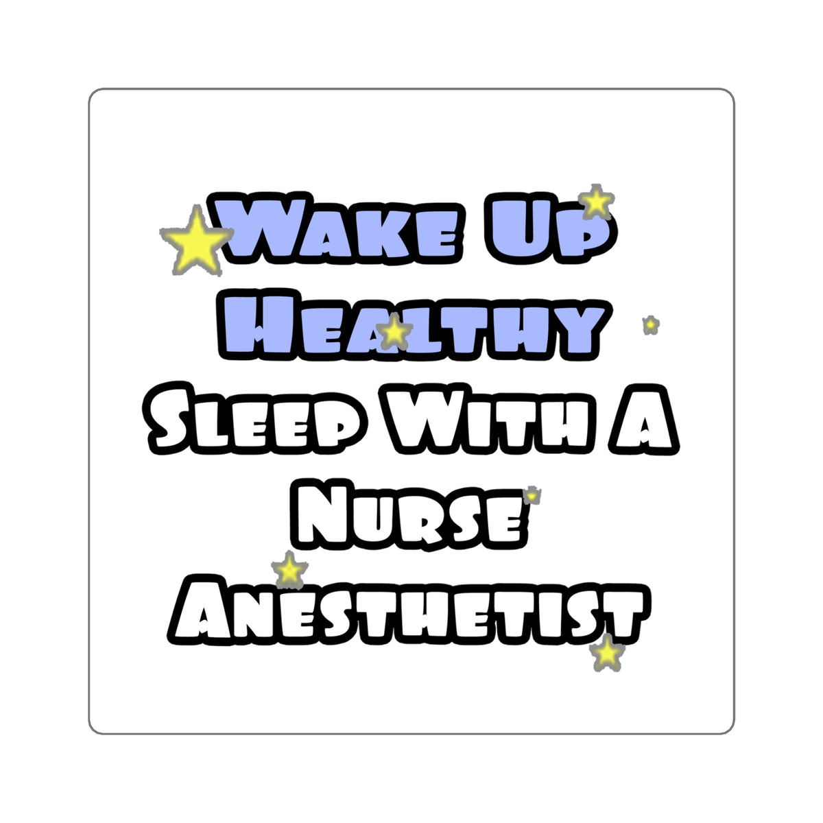 Wake Up Healthy...Sleep With a Nurse Anesthetist - Square Stickers
