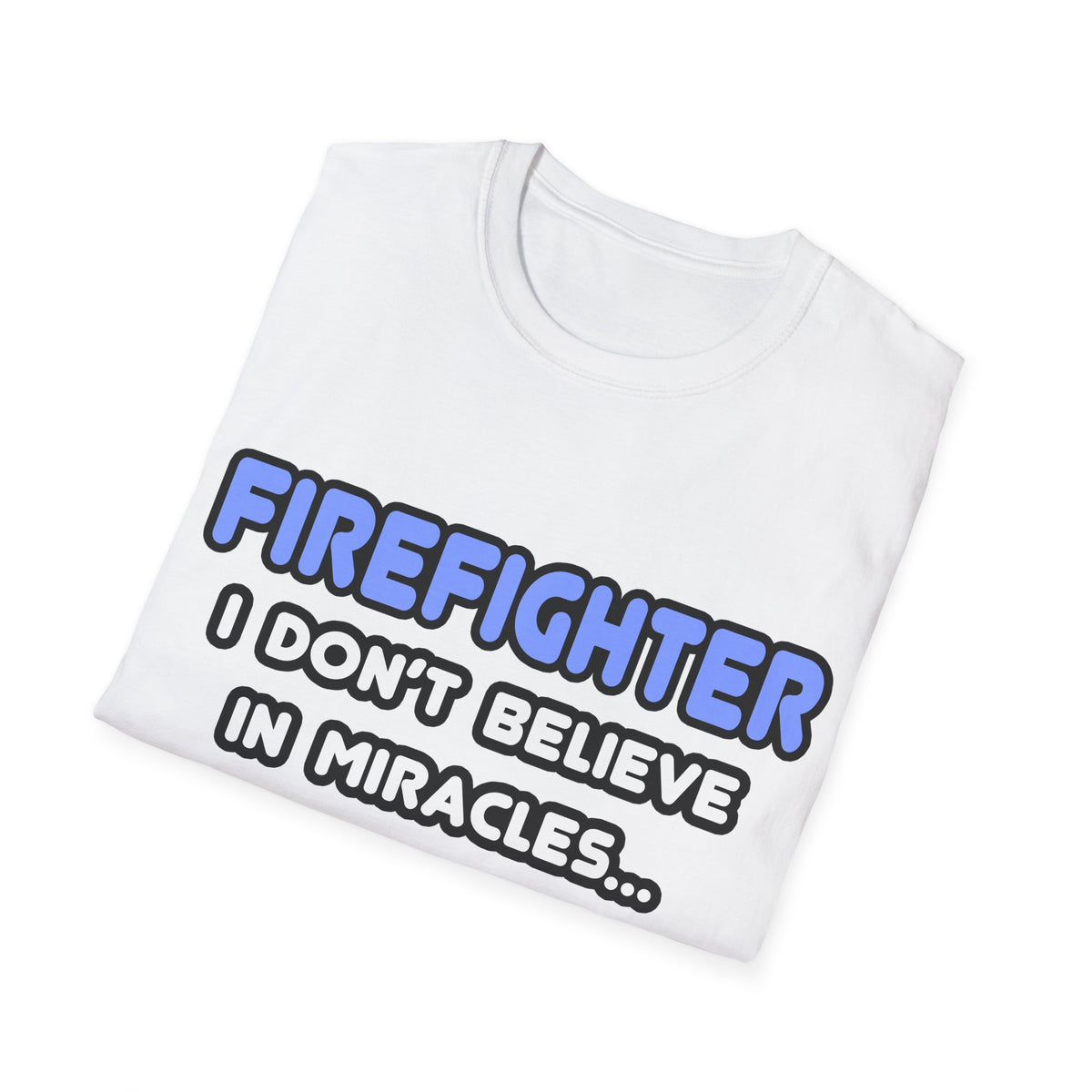 Miracles and Firefighters - Unisex Softstyle T-Shirt