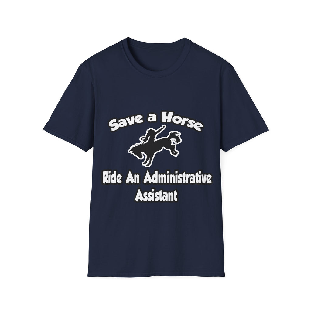 Save a Horse, Ride an Administrative Assistant - Unisex Softstyle T-Shirt