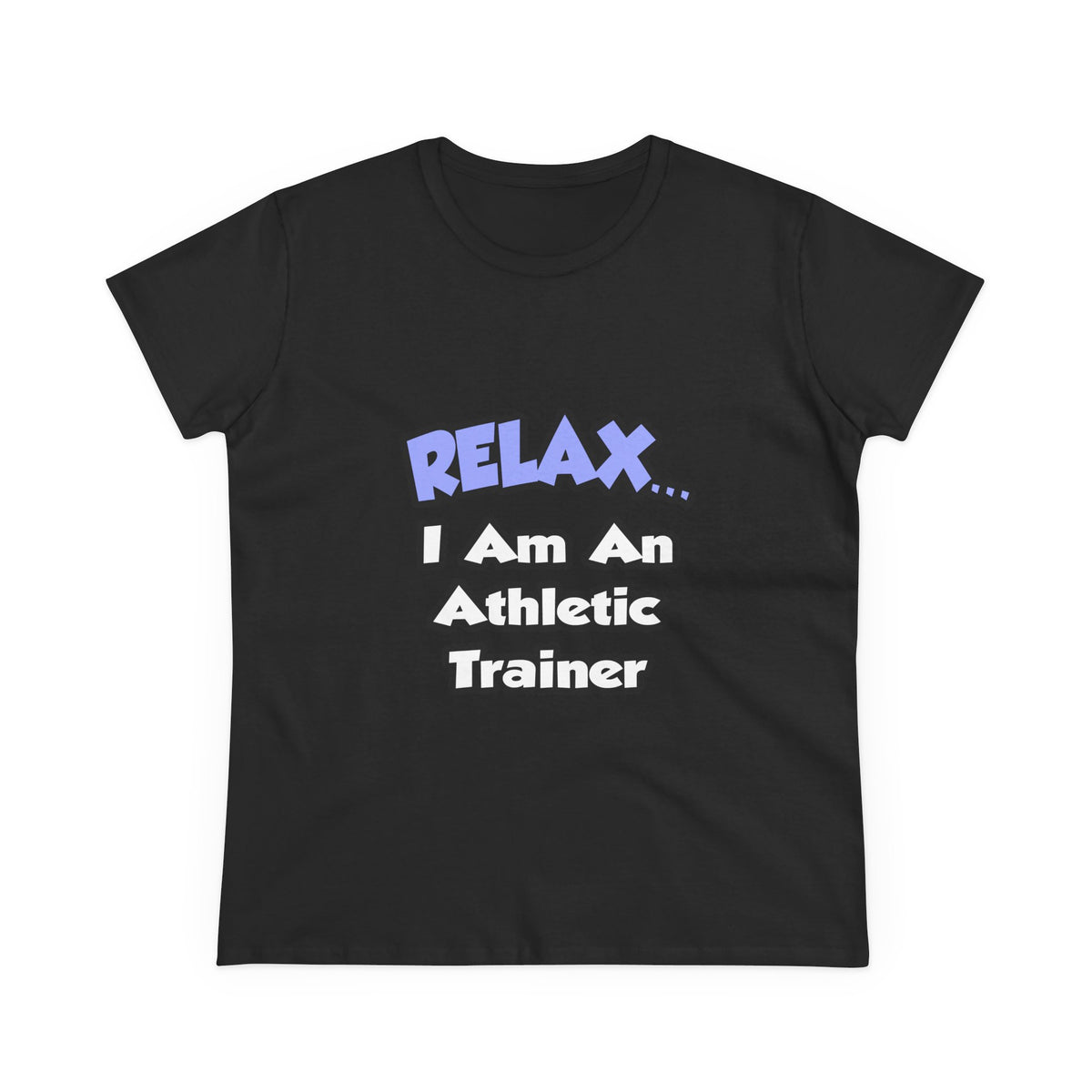 Relax ... I am an Athletic Trainer - Women's Midweight Cotton Tee