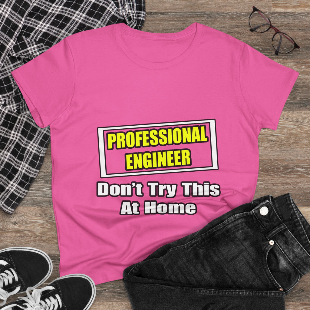 Professional Engineer...Don't Try This At Home - Women's Midweight Cotton Tee
