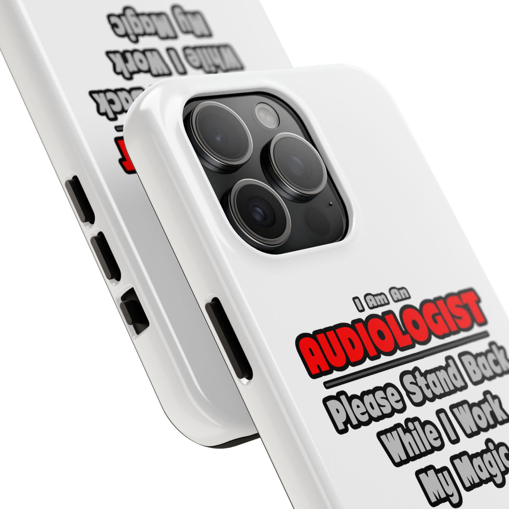 Audiologist ... Stand Back ... Work My Magic - Tough Phone Cases