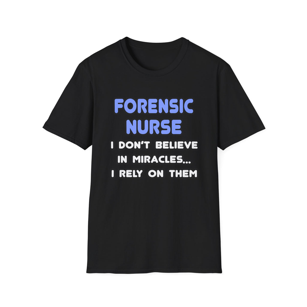 Miracles and Forensic Nurses - Unisex Softstyle T-Shirt