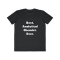 Best. Analytical Chemist. Ever - Men's Lightweight Fashion Tee