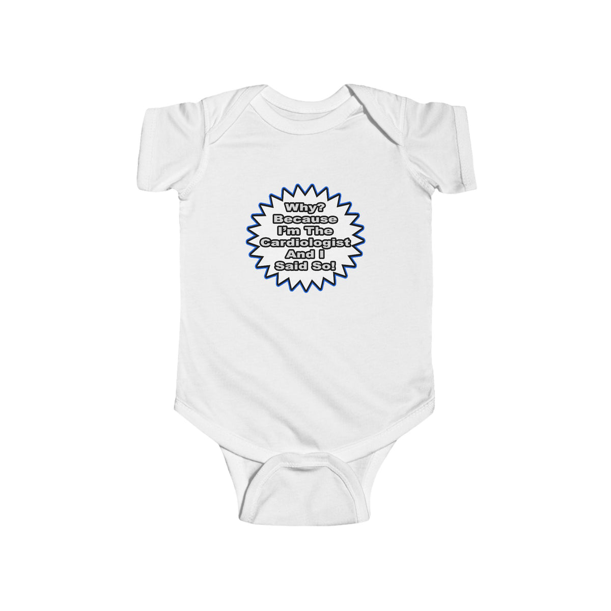 Cardiologist...Because I Said So - Infant Fine Jersey Bodysuit