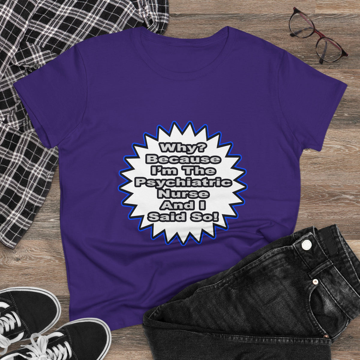 Psychiatric Nurse...Because I Said So - Women's Midweight Cotton Tee