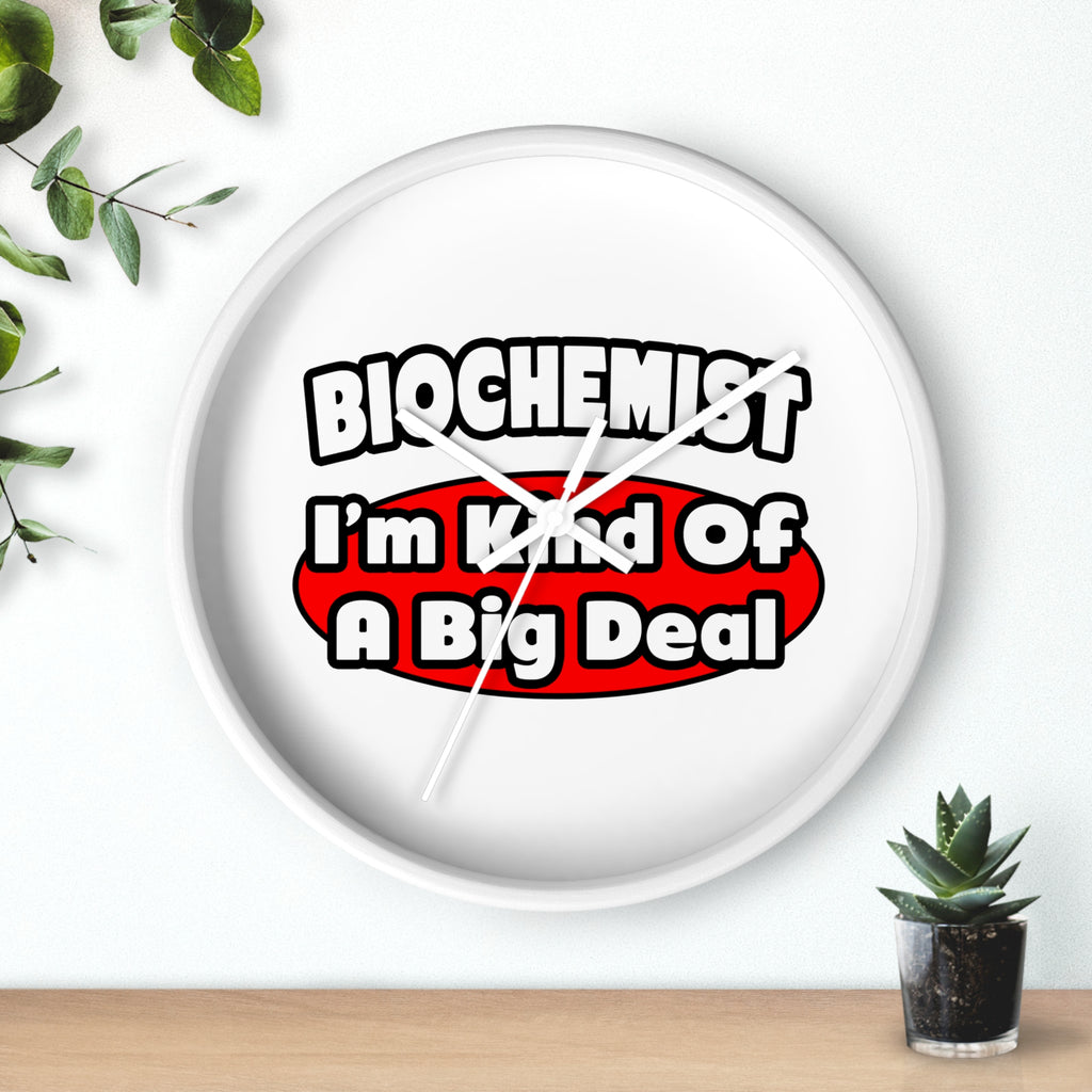 Biochemist...Big Deal - Wall Clock