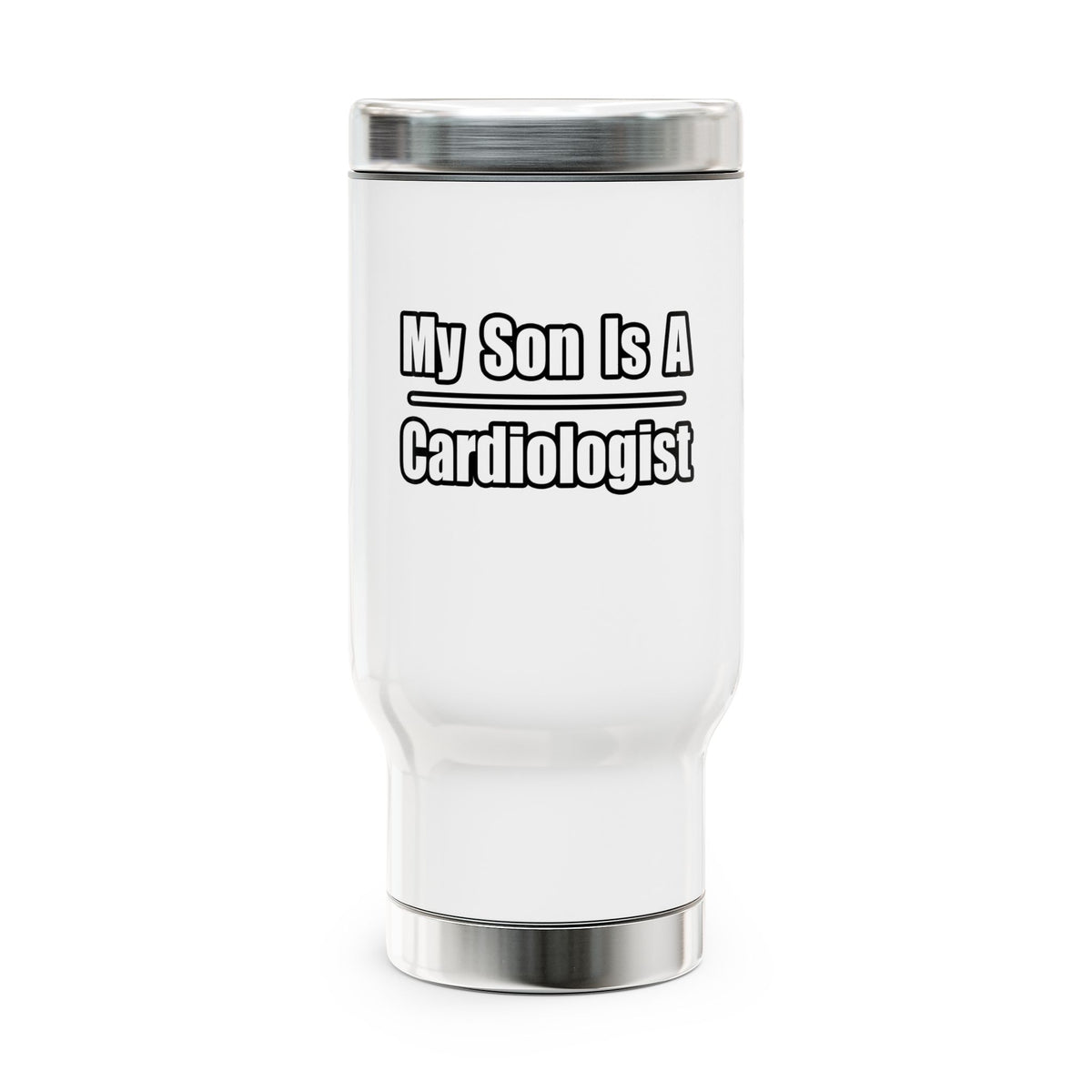 My Son Is A Cardiologist - Stainless Steel Travel Mug with Handle, 14oz