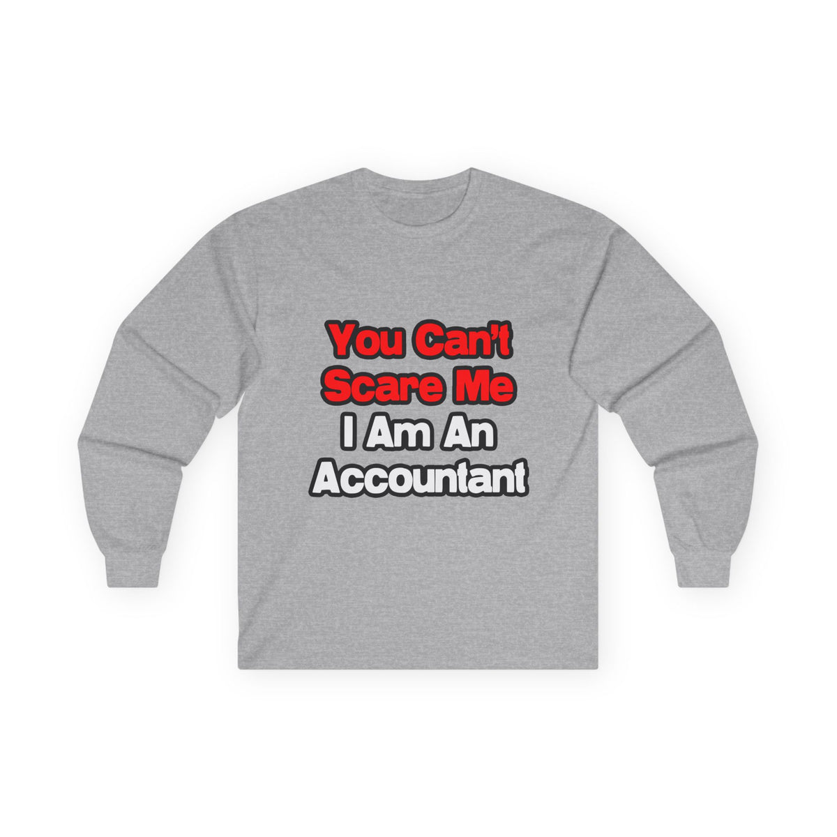 You Can't Scare Me...Accountant - Unisex Ultra Cotton Long Sleeve Tee