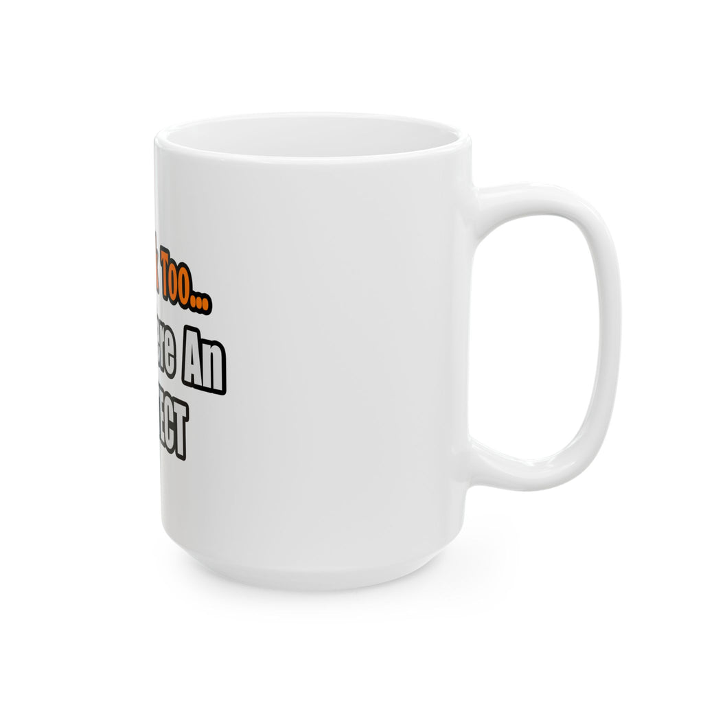 You'd Drink Too...Architect - Ceramic Mug, (11oz, 15oz)