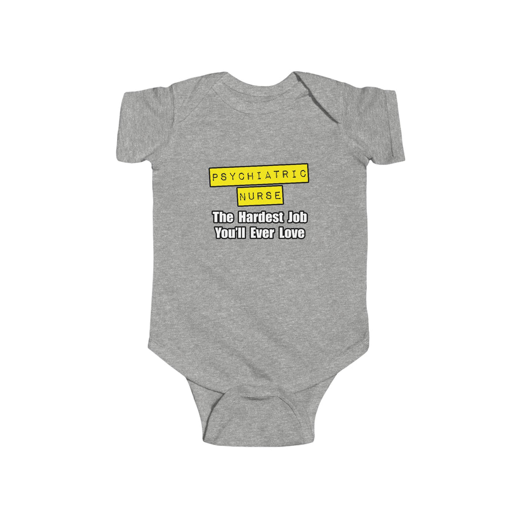 Psychiatric Nurse...Hardest Job You'll Ever Love - Infant Fine Jersey Bodysuit