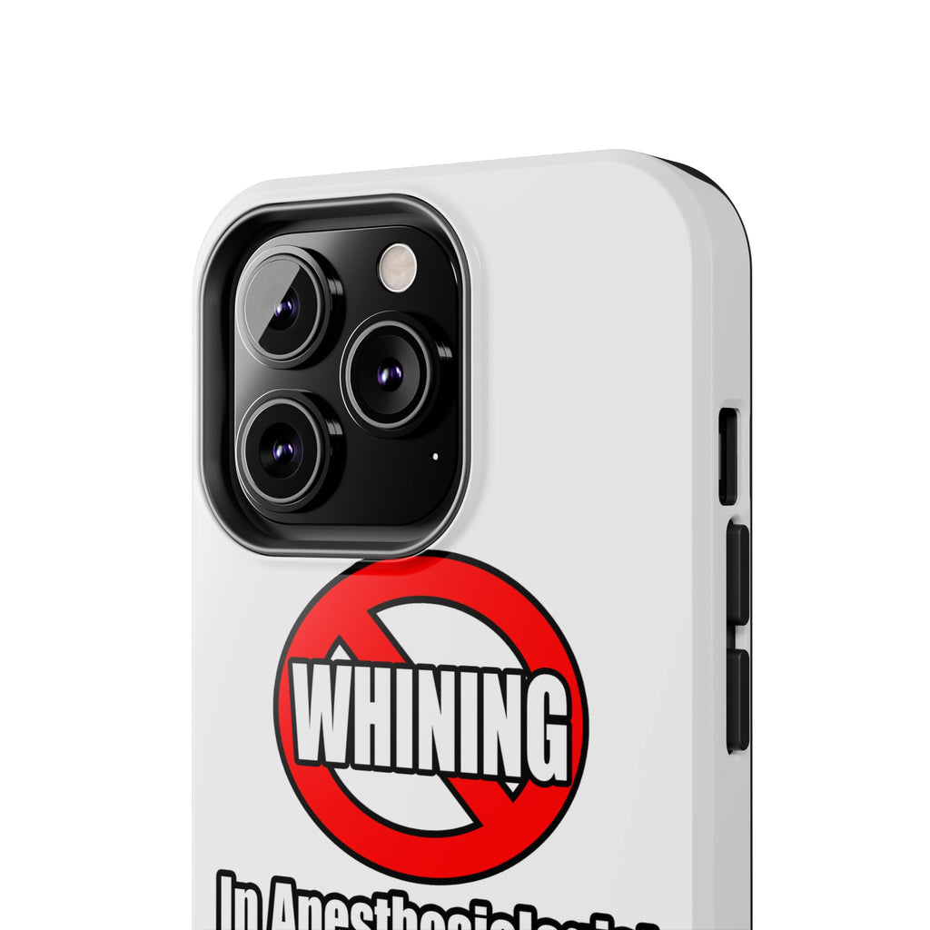 No Whining In Anesthesiologist Assistance - Tough Phone Cases