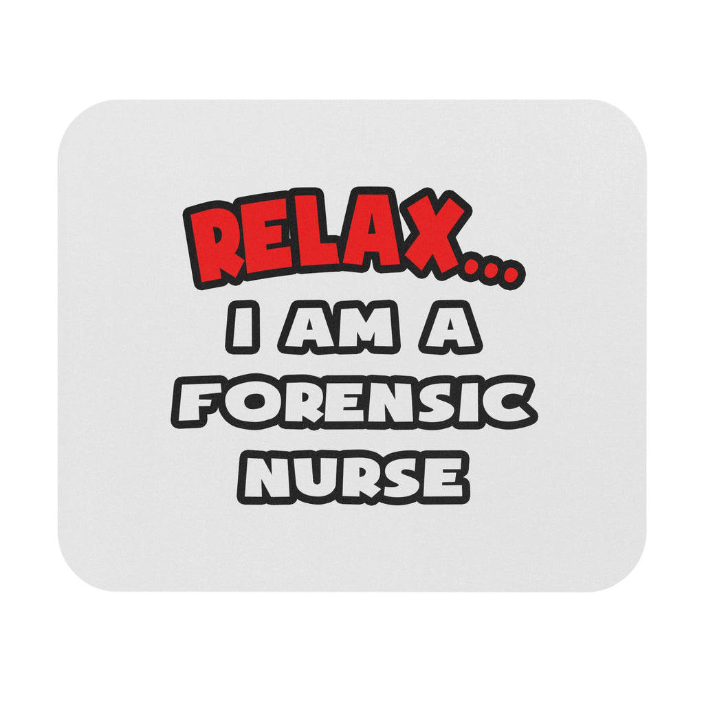 Relax ... I Am A Forensic Nurse - Mouse Pad (Rectangle)