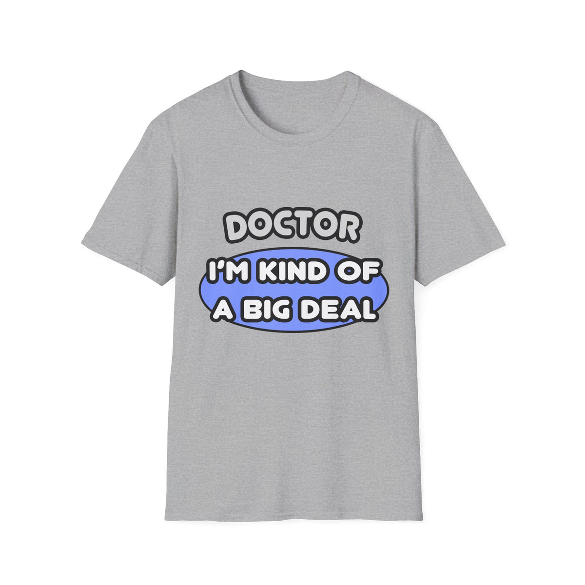 Doctor...Kind of a Big Deal - Unisex Softstyle T-Shirt