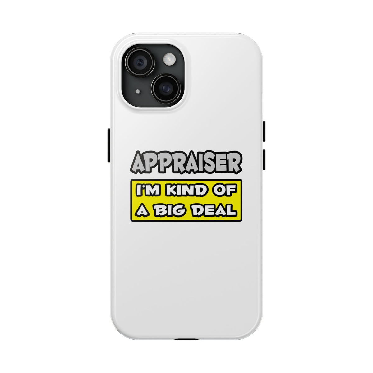 Appraiser .. I'm Kind of a Big Deal - Tough Phone Cases