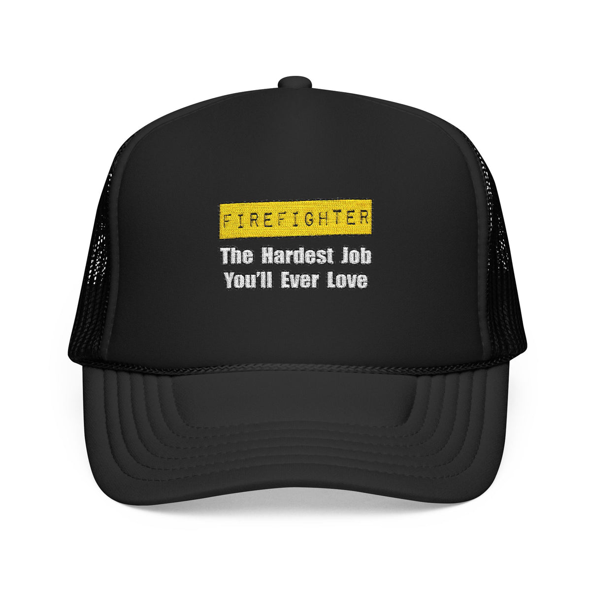 Firefighter...Hardest Job You'll Ever Love - Foam Trucker Hat