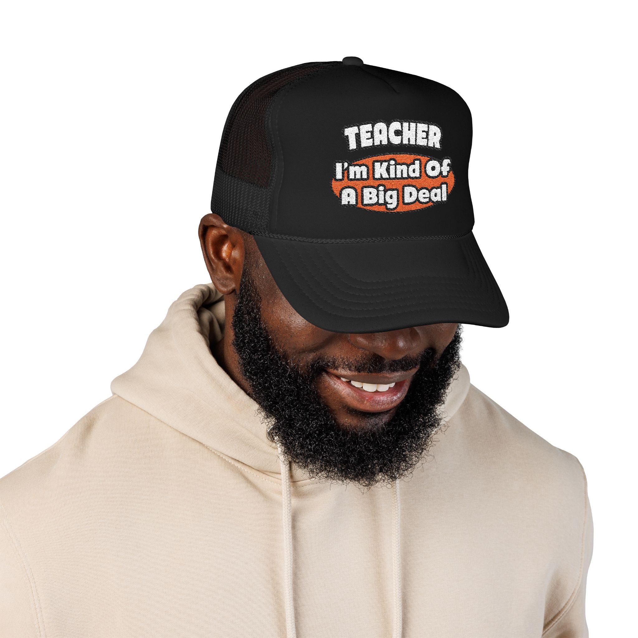 Teacher...Big Deal - Foam Trucker Hat