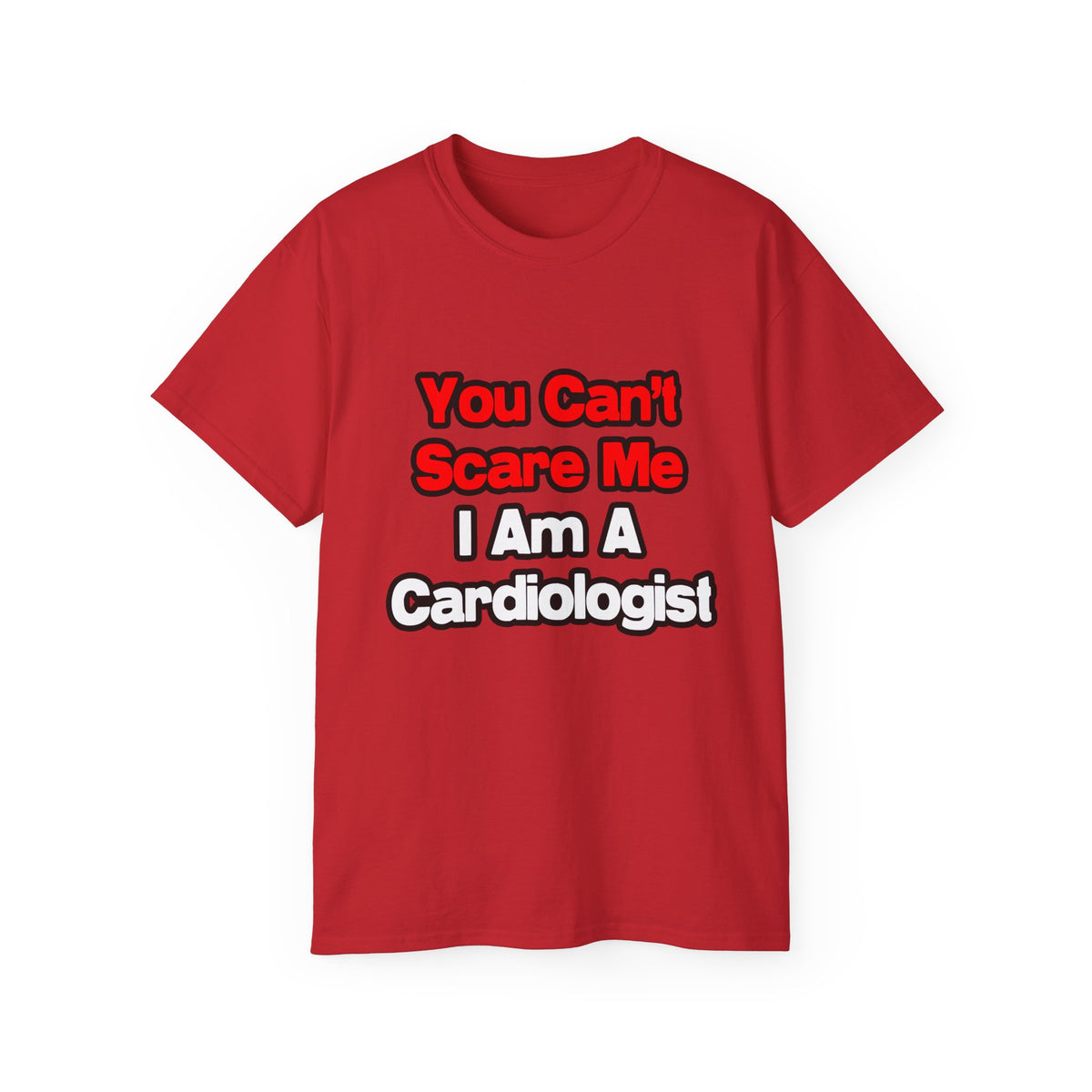 You Can't Scare Me...Cardiologist - Unisex Ultra Cotton Tee