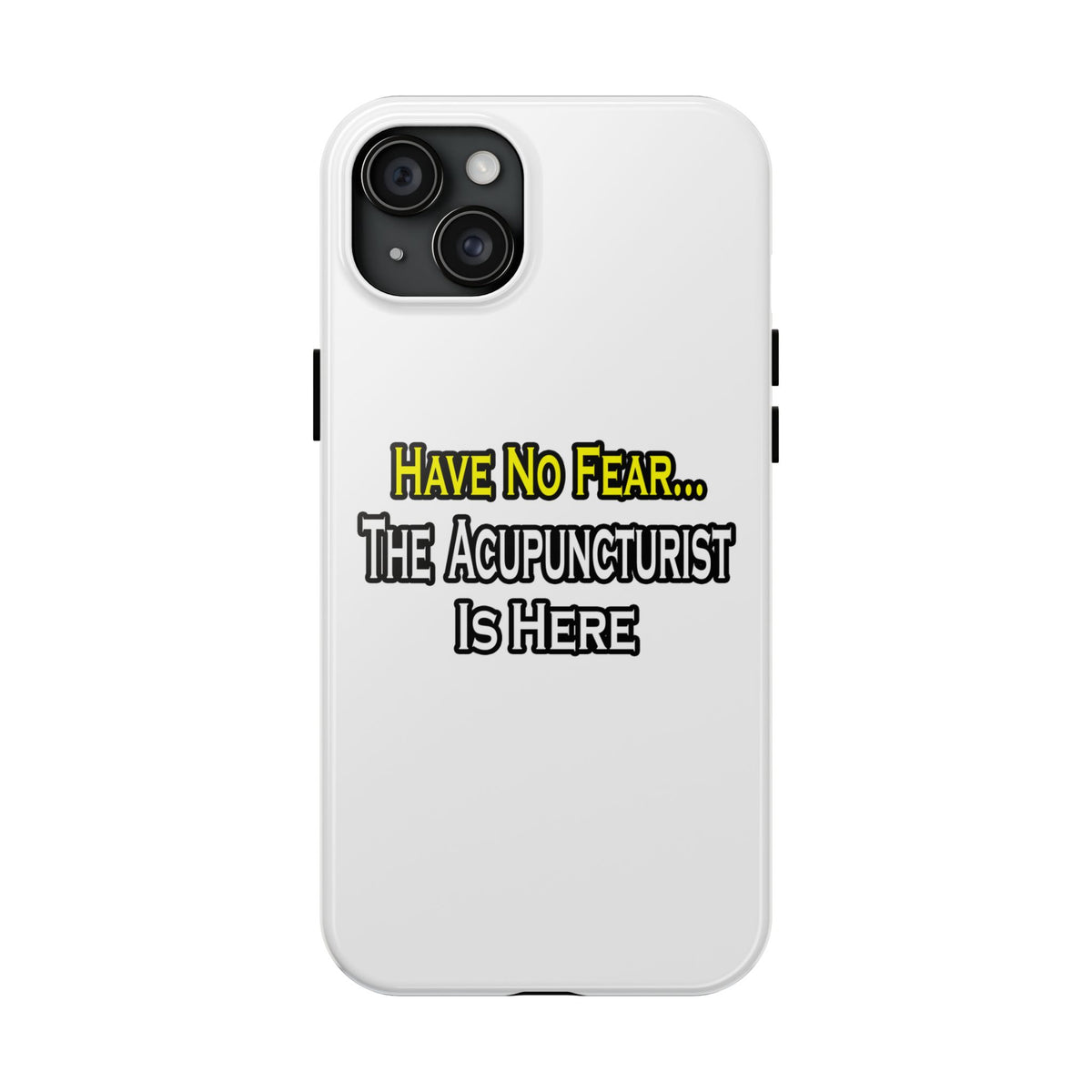 Have No Fear, Acupuncturist Is Here - Tough Phone Cases
