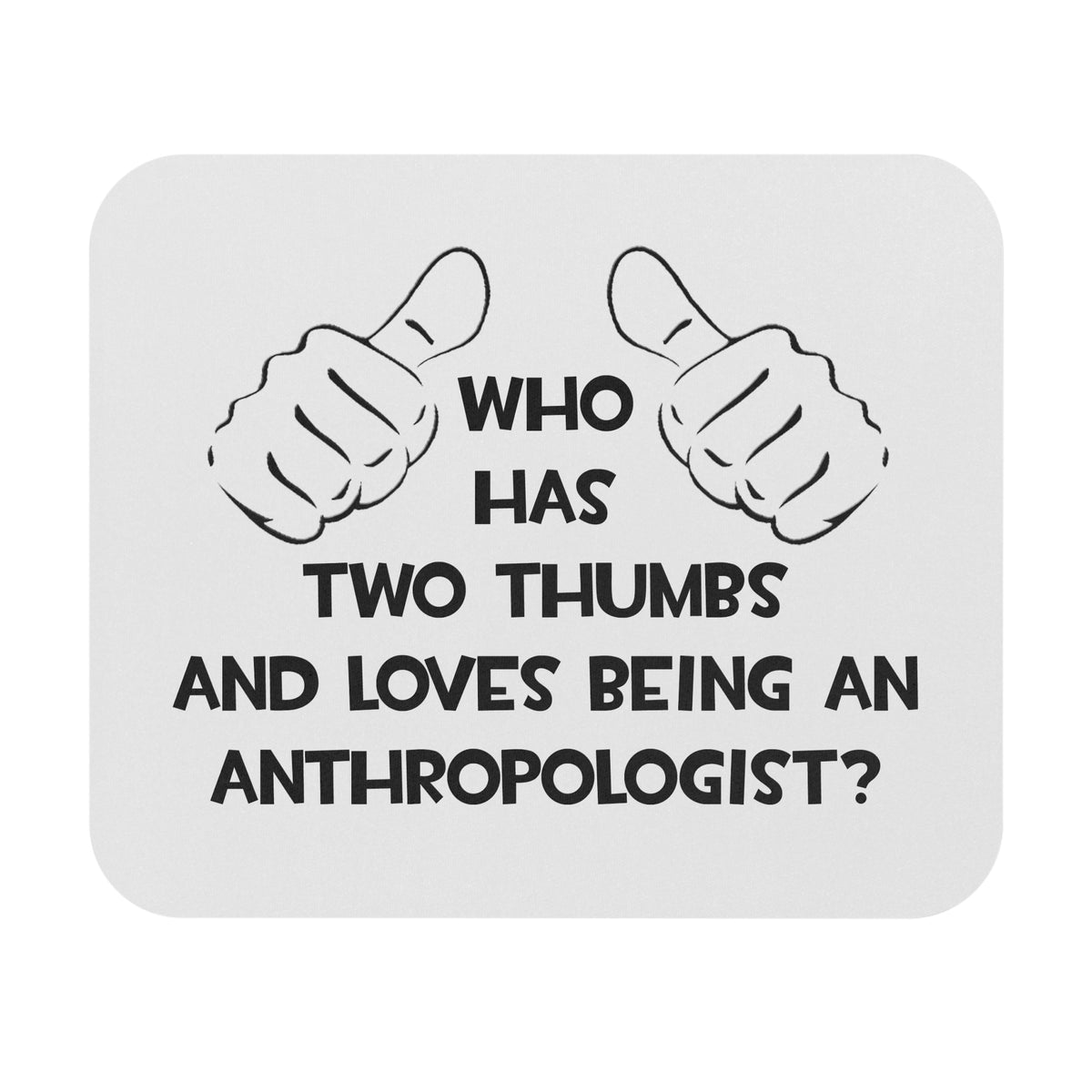 Two Thumbs and Loves Being an Anthropologist - Mouse Pad (Rectangle)