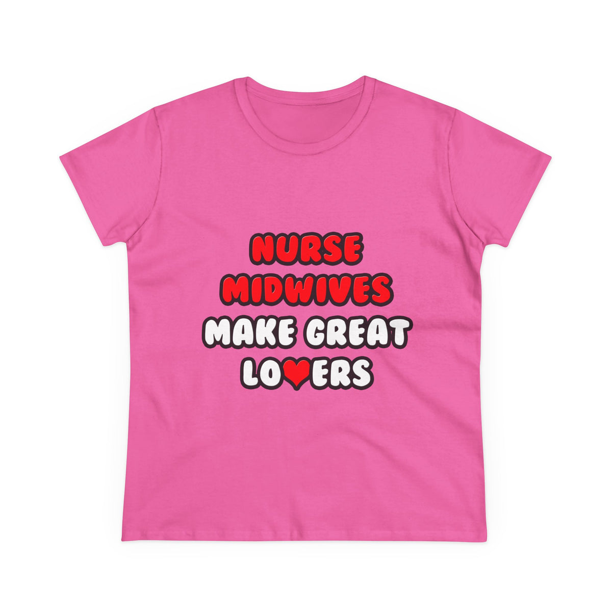 Nurse Midwives Make Great Lovers - Women's Midweight Cotton Tee