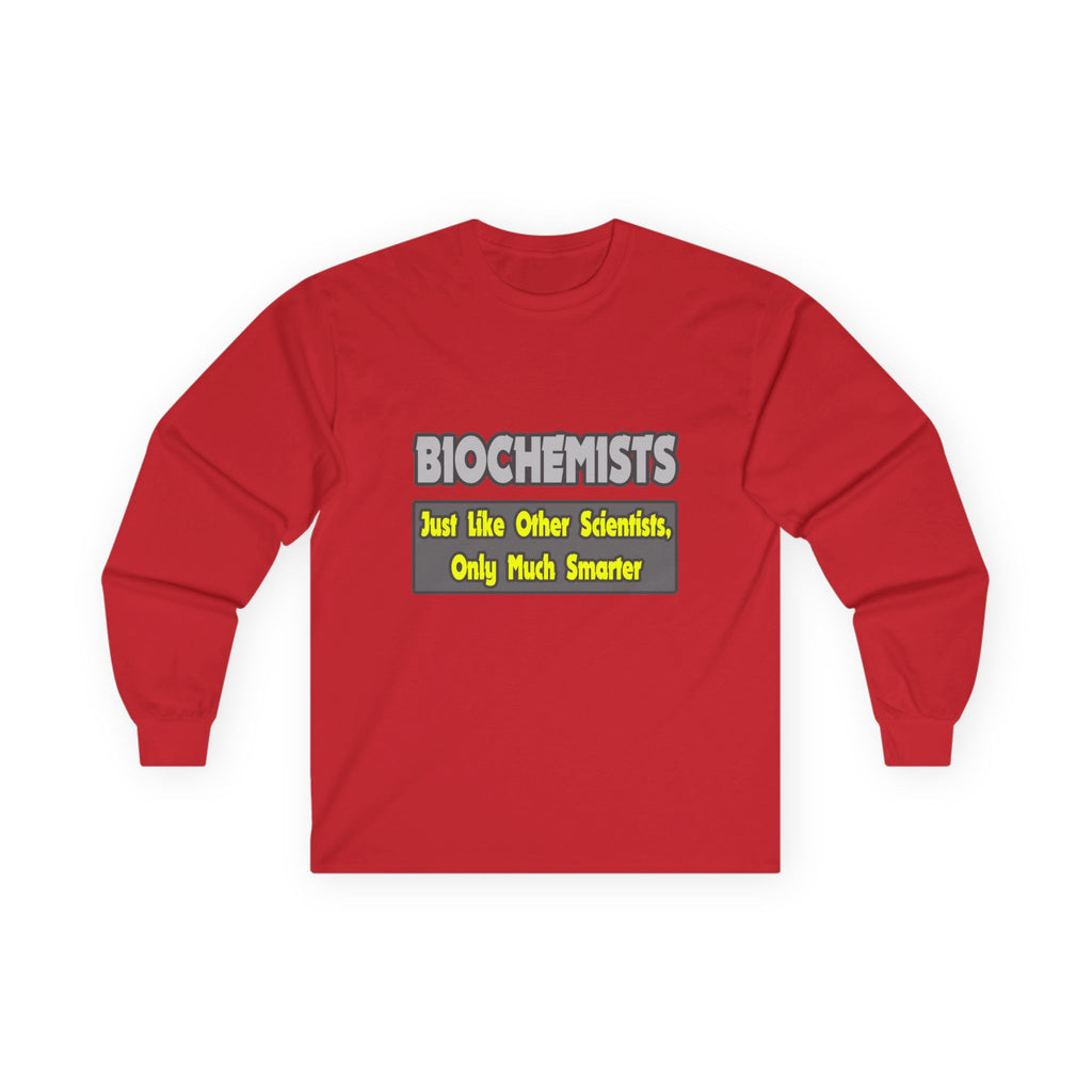 Biochemists...Smarter - Unisex Ultra Cotton Long Sleeve Tee