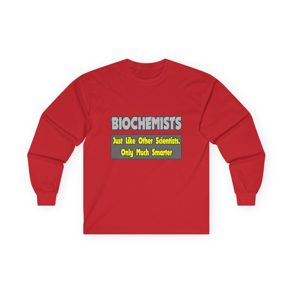 Biochemists...Smarter - Unisex Ultra Cotton Long Sleeve Tee