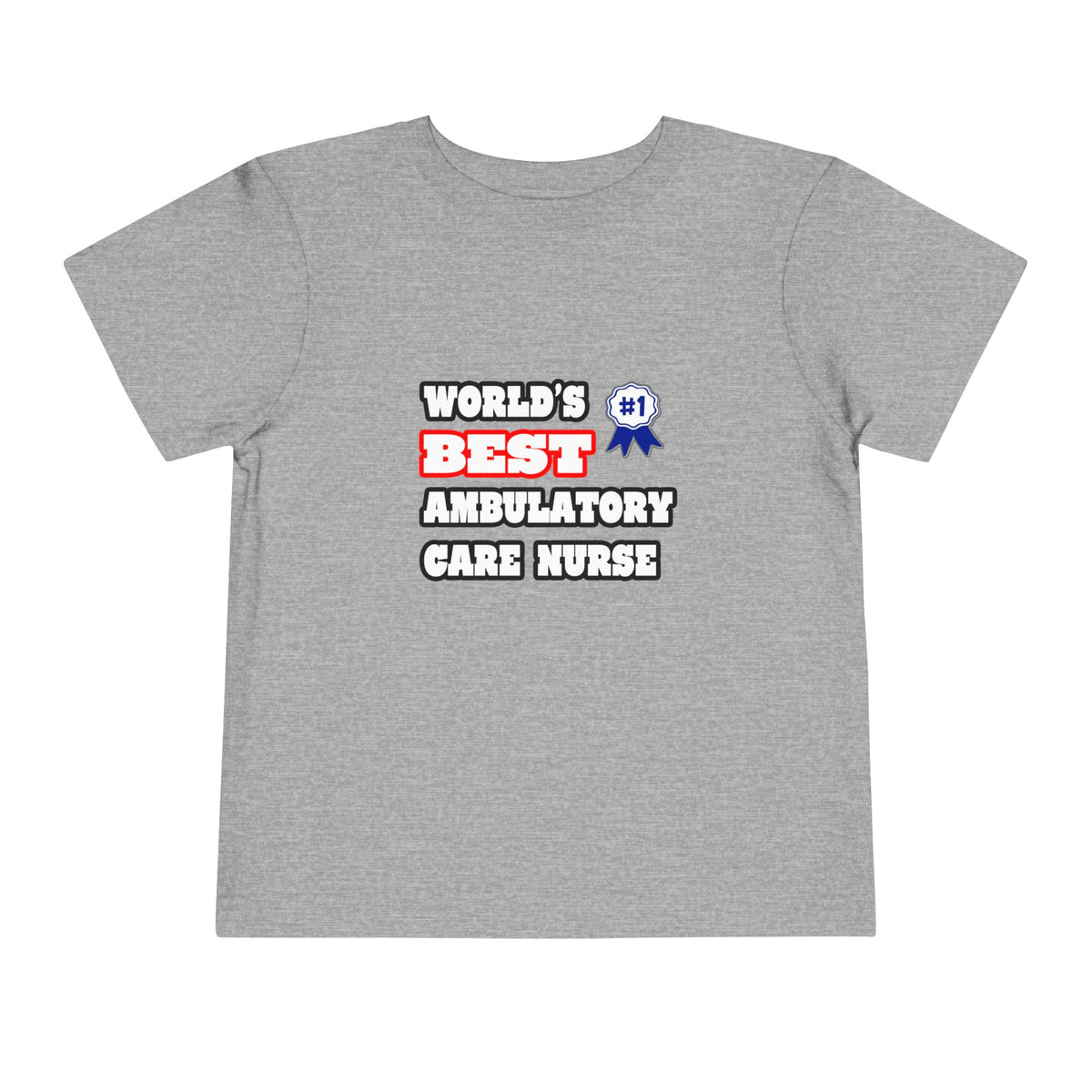 World's Best Ambulatory Care Nurse - Toddler Short Sleeve Tee