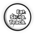 eat sleep teach - Wall Clock