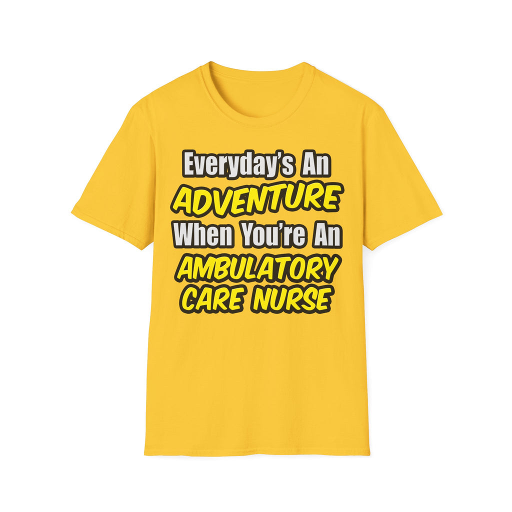 Everyday's An Adventure .. Ambulatory Care Nurse - Unisex Softstyle T-Shirt