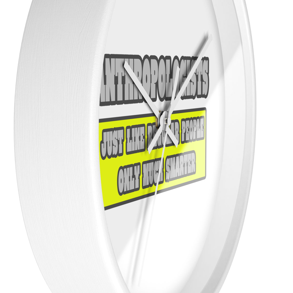 Anthropologists...Much Smarter - Wall Clock