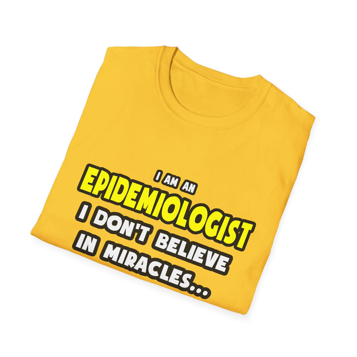 Miracles and Epidemiologists ... Funny - Unisex Softstyle T-Shirt