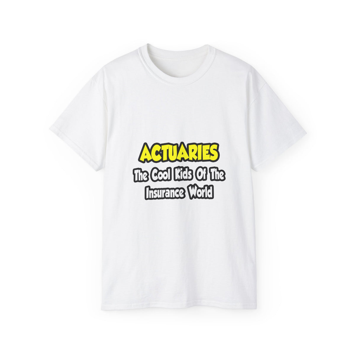 Actuaries...Cool Kids of Insurance World - Unisex Ultra Cotton Tee