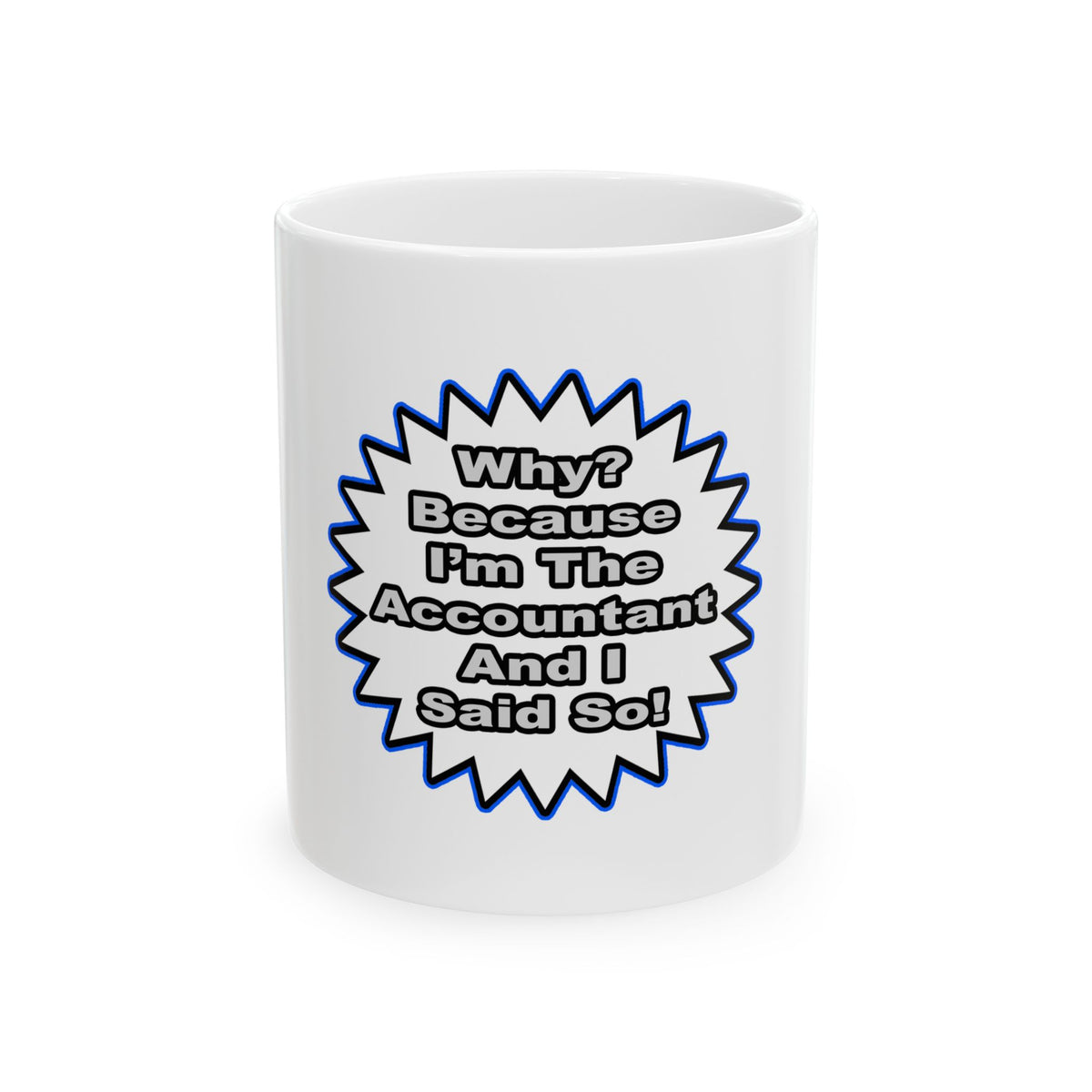 Accountant...Because I Said So - Ceramic Mug, (11oz, 15oz)