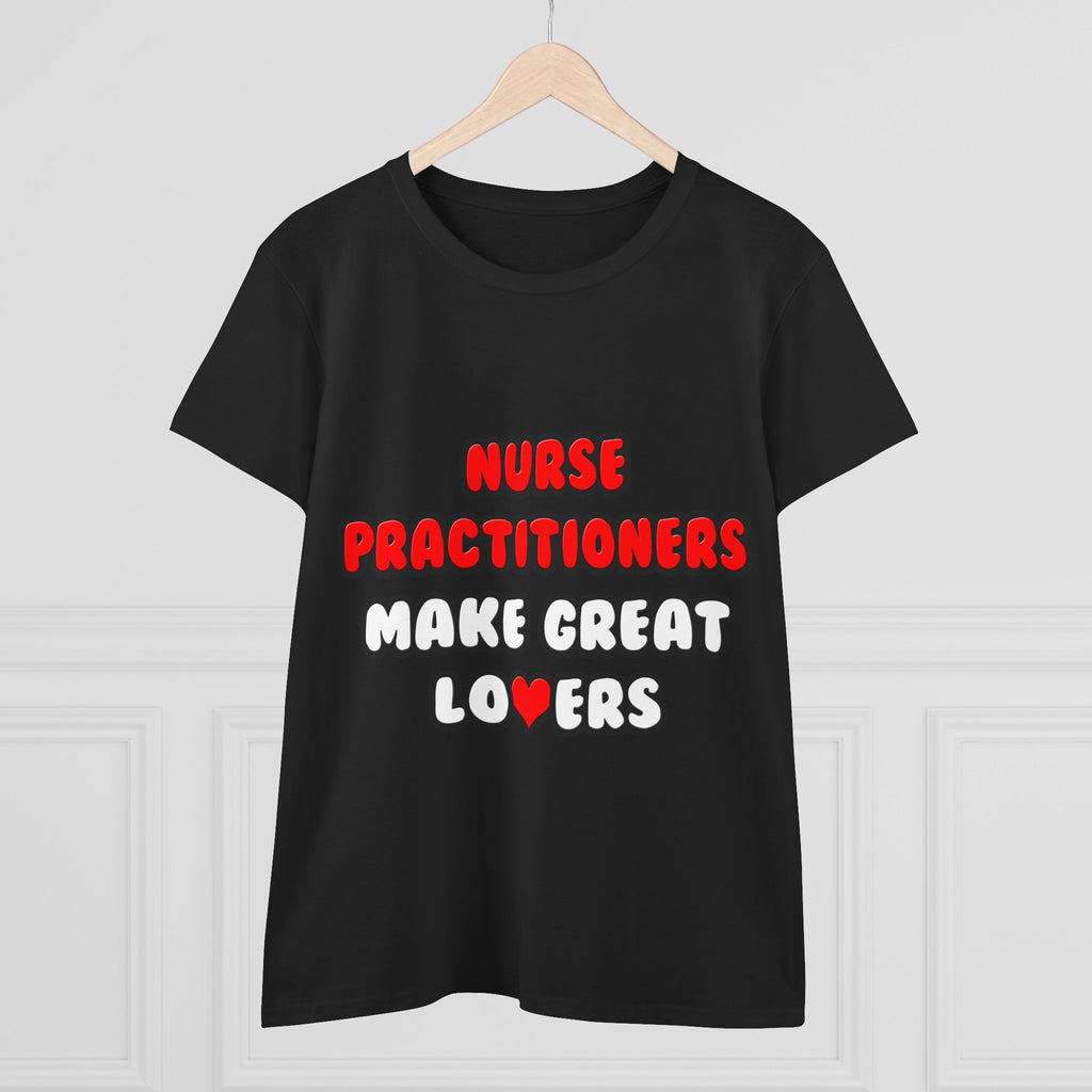 Nurse Practitioners Make Great Lovers - Women's Midweight Cotton Tee