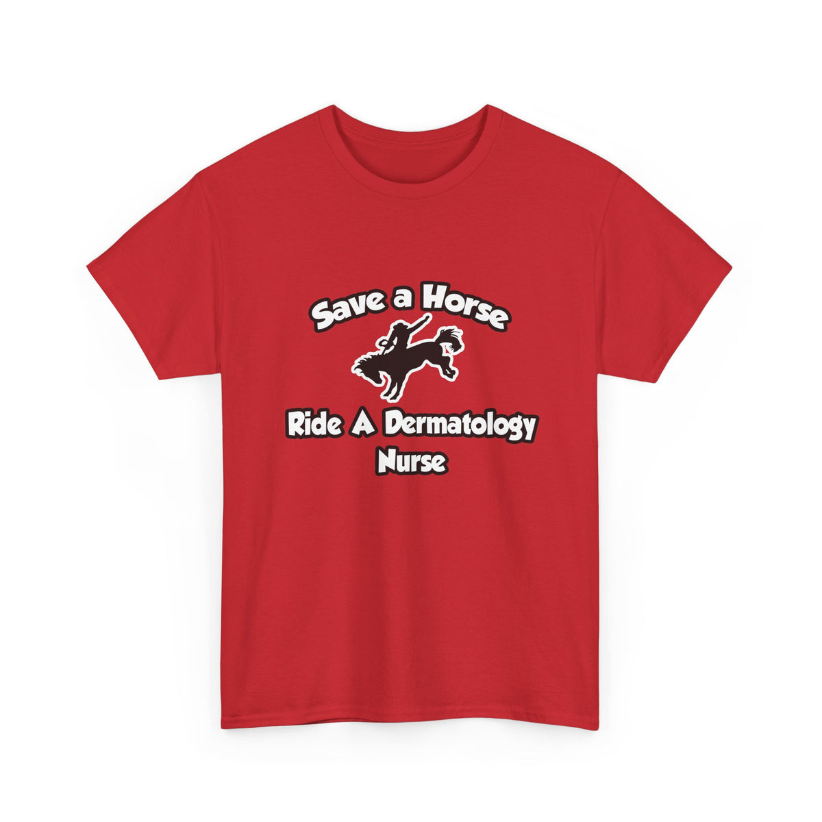 Save a Horse, Ride a Dermatology Nurse - Unisex Heavy Cotton Tee
